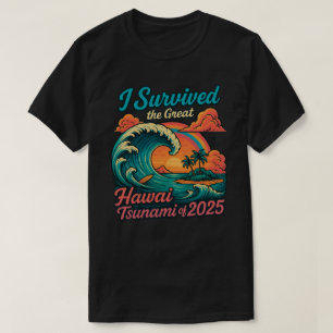 Ich überlebte den großen Hawaii-Tsunami von 2025  T-Shirt