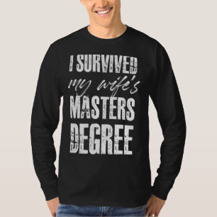 Ich überlebte den Master-Abschluss meiner Ehefrau T-Shirt
