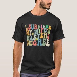 Ich überlebte den Master-Abschluss meiner Ehefrau T-Shirt