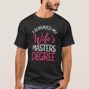 Ich überlebte den Master-Abschluss meiner Ehefrau T-Shirt