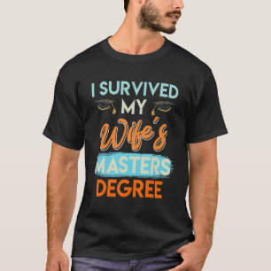 Ich überlebte den Master-Abschluss meiner Ehefrau T-Shirt