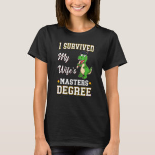 Ich überlebte den Master-Abschluss meiner Frau an T-Shirt