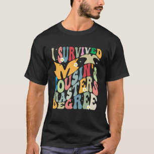 Ich überlebte den Master-Abschluss meines Cousins T-Shirt