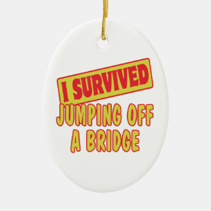 ICH ÜBERLEBTE DEN SPRUNG VON EINER BRÜCKE KERAMIKORNAMENT