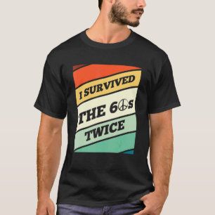 Ich überlebte die 60er Jahre zweimal in meiner Lie T-Shirt