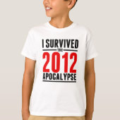 Ich überlebte die Apokalypse 2012! T-Shirt (Vorderseite)