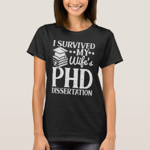 Ich überlebte die Dissertation meiner Ehefrau mit T-Shirt