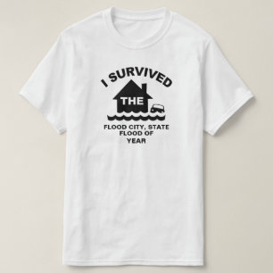 Ich überlebte die Flut von (fügen Sie Stadt, Sta T-Shirt