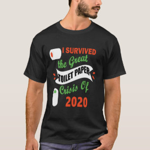 Ich überlebte die große Krise des Toilettenpapiers T-Shirt