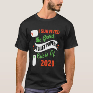 Ich überlebte die große Krise des Toilettenpapiers T-Shirt