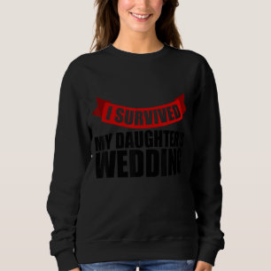 Ich überlebte die Hochzeit meiner Tochter Sweatshirt