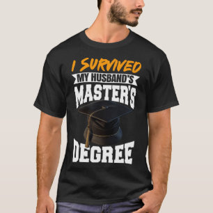 Ich überlebte die Master-Diplome meines Ehemanns T-Shirt