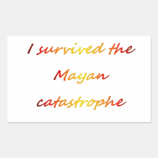 Ich überlebte die Maya-Katastrophe 2012 Rechteckiger Aufkleber (Vorderseite)