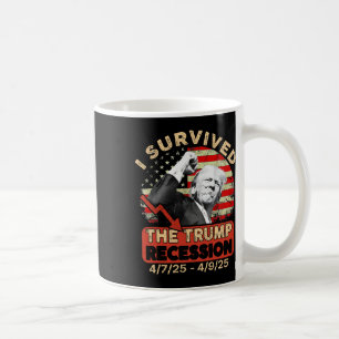 Ich überlebte die Trump-Rezession 4 7 25 - 4 9 25 Kaffeetasse