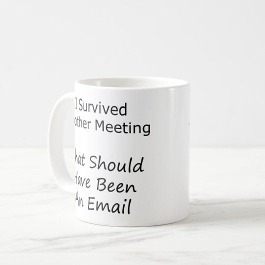Ich überlebte ein anderes Meeting, das hätte sein Kaffeetasse (Vorderseite Links)