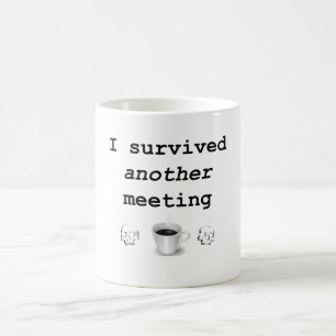 Ich überlebte ein anderes Meeting Kaffeetasse