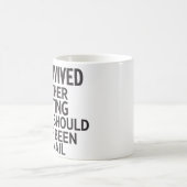 Ich überlebte ein anderes Treffen, das hätte sein  Kaffeetasse (Mittel)