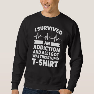 Ich überlebte ein Sucht und alles, was ich Got, sc Sweatshirt
