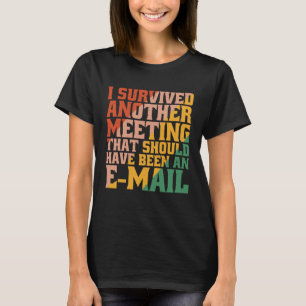 Ich überlebte ein Treffen, das ein E-ma hätte sein T-Shirt