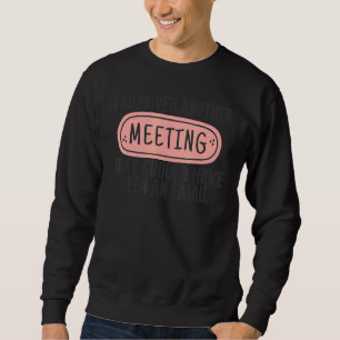 Ich überlebte eine andere Arbeit als Meeting Chef Sweatshirt