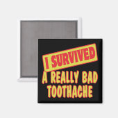 ICH ÜBERLEBTE EINE WIRKLICH SCHLECHTE TOOTHACHE MAGNET (Vorderseite/Rückseite)