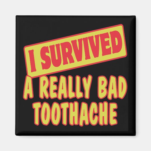 ICH ÜBERLEBTE EINE WIRKLICH SCHLECHTE TOOTHACHE MAGNET (Vorne)