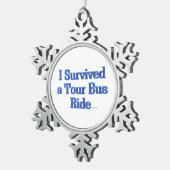 Ich überlebte einen Tour Bus Ride Zinnstein Schmuc Schneeflocken Zinn-Ornament (Rechts)