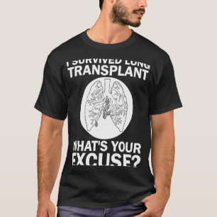 Ich überlebte Lung Transplant Was ist Ihre Entschu T-Shirt