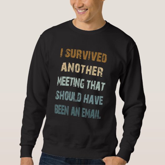 Ich überlebte Meeting Work Joke Weekends Entspanne Sweatshirt (Vorderseite)