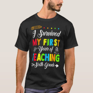 Ich überlebte mein erstes Jahr und unterrichtete 6 T-Shirt