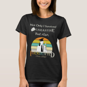 Ich überlebte Quarantine Aber auch, ich Graduiert T-Shirt