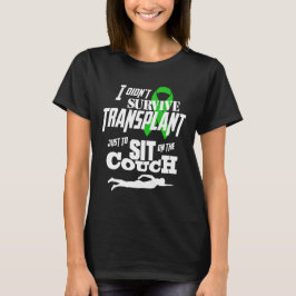 Ich überlebte Transplantation nicht nur zu... Frau T-Shirt
