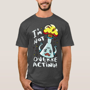 Ich überreagiere nicht lustiger Chemie-Cartoon T-Shirt