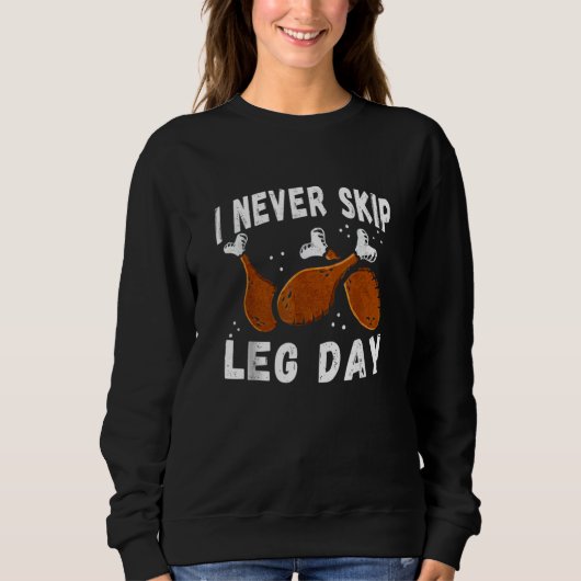 Ich überspringe niemals Beintag  Thanksgiving-Work Sweatshirt (Vorderseite)
