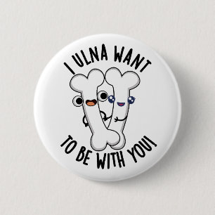 Ich Ulna Will Mit Dir Sein Lustiger Knochen Wortsp Button