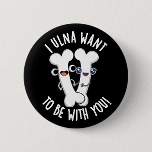 Ich Ulna Will Mit Dir Sein Lustiger Knochen Wortsp Button