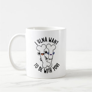 Ich Ulna Will Mit Dir Sein Lustiger Knochen Wortsp Kaffeetasse