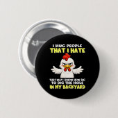 Ich Umarme Leute, die ich hasse, damit ich weiß, w Button (Vorne & Hinten)