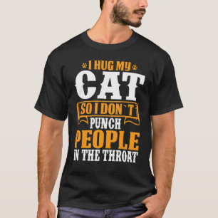 Ich Umarme Meine Katze, Damit Ich Leute Nicht Auf T-Shirt