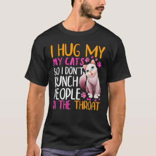 Ich Umarme Meine Katzen, Damit Ich Leute Nicht In  T-Shirt