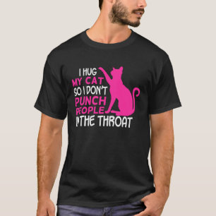 Ich Umarme Meine Katzen, Damit Ich Leute Nicht In T-Shirt