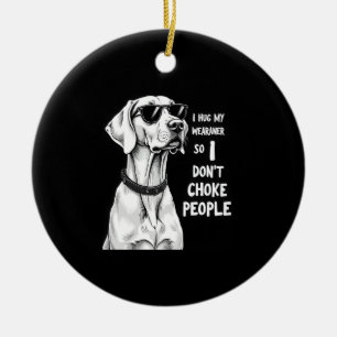 Ich Umarme Meinen Weimaraner, Damit Ich Leute Nich Keramik Ornament