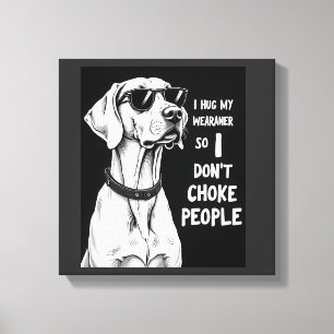 Ich Umarme Meinen Weimaraner, Damit Ich Leute Nich Leinwanddruck