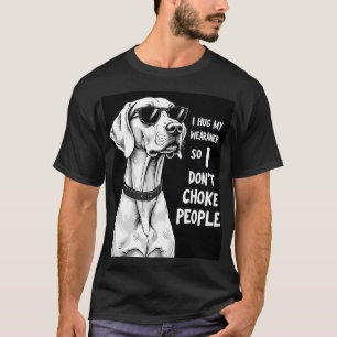 Ich Umarme Meinen Weimaraner, Damit Ich Leute Nich T-Shirt