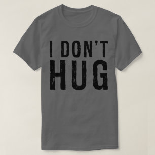 ich umarme nicht lustiges beunruhigtes T-Shirt