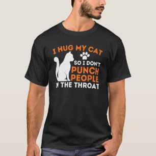 Ich umarmte meine Katze, also hebe ich keine Leute T-Shirt