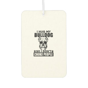 Ich umarmte meinen Bulldog, damit ich nicht Leute  Autolufterfrischer