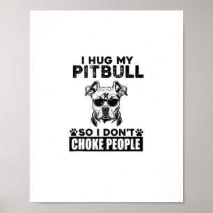 Ich umarmte meinen Pitbull, damit ich nicht Leute  Poster