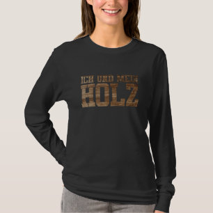 Ich Und Mein Holz Tree Pricker Forest Chainsa T-Shirt