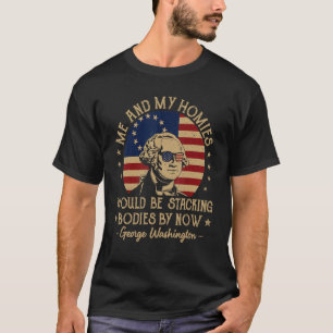 Ich und meine Kumpels würden jetzt Leichen stapeln T-Shirt